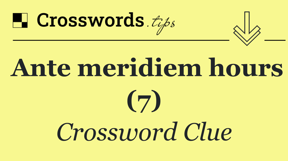 Ante meridiem hours (7)