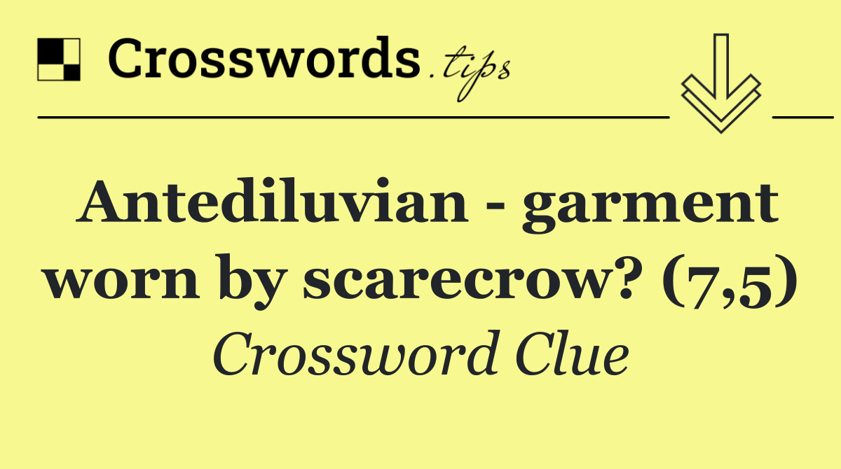 Antediluvian   garment worn by scarecrow? (7,5)