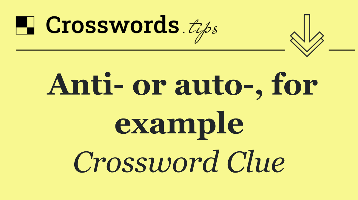 Anti  or auto , for example