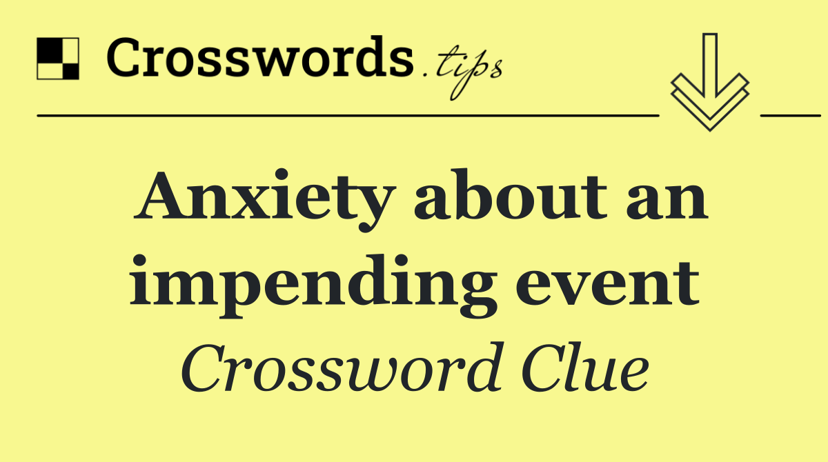 Anxiety about an impending event