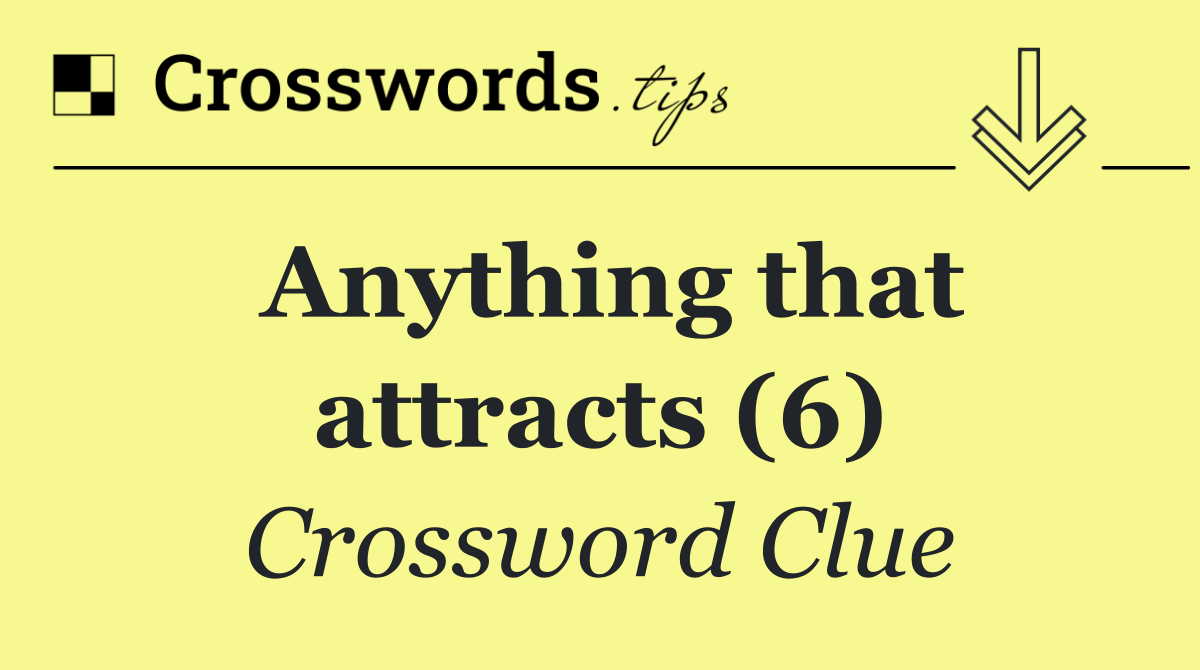 Anything that attracts (6)