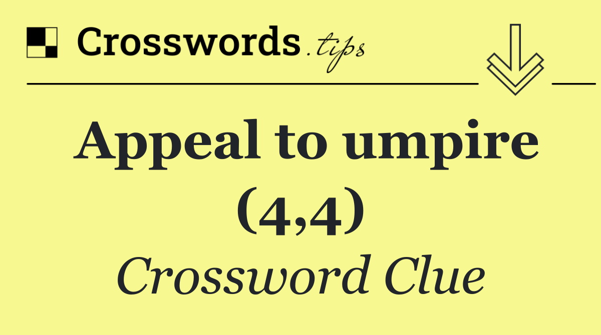 Appeal to umpire (4,4)