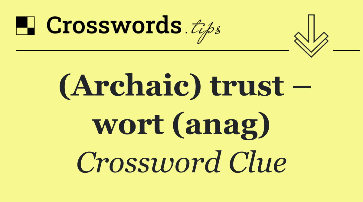 (Archaic) trust – wort (anag)
