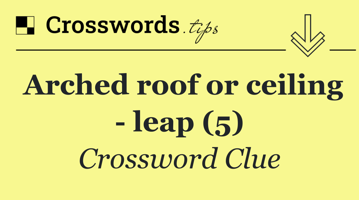 Arched roof or ceiling   leap (5)