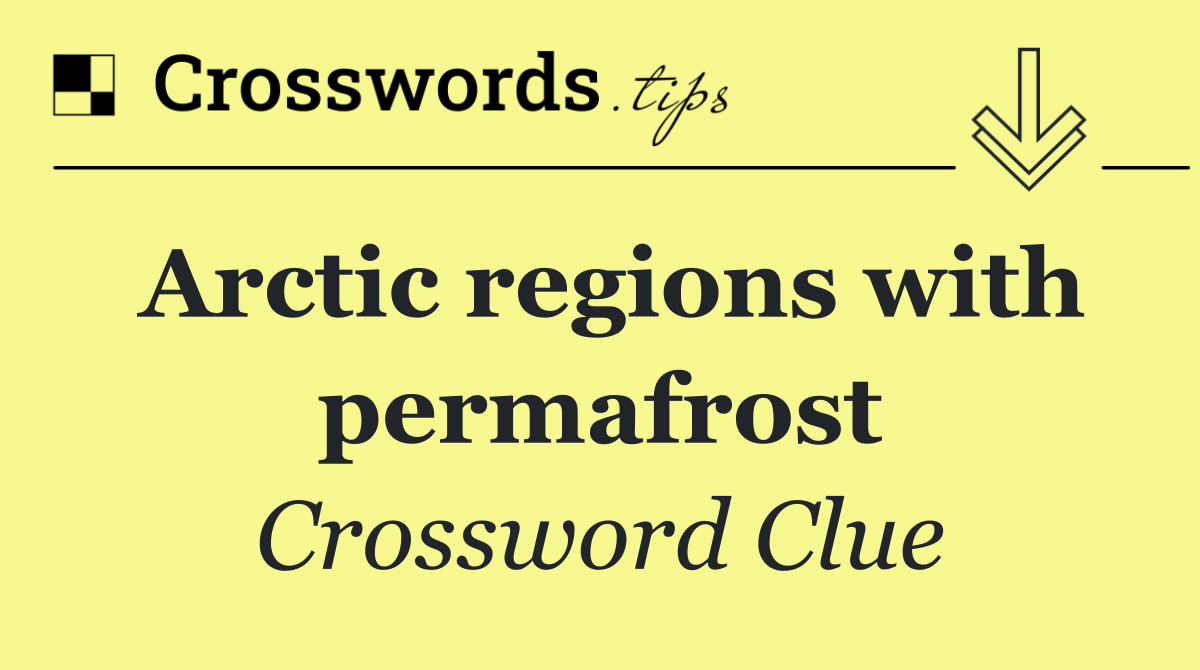 Arctic regions with permafrost