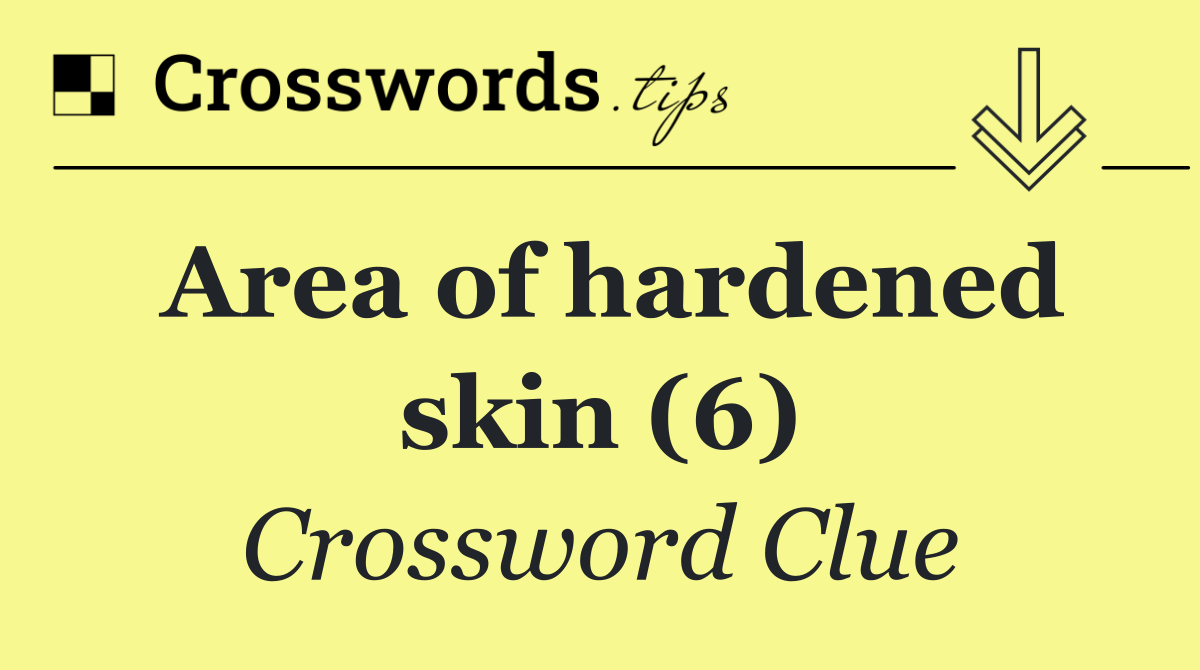 Area of hardened skin (6)