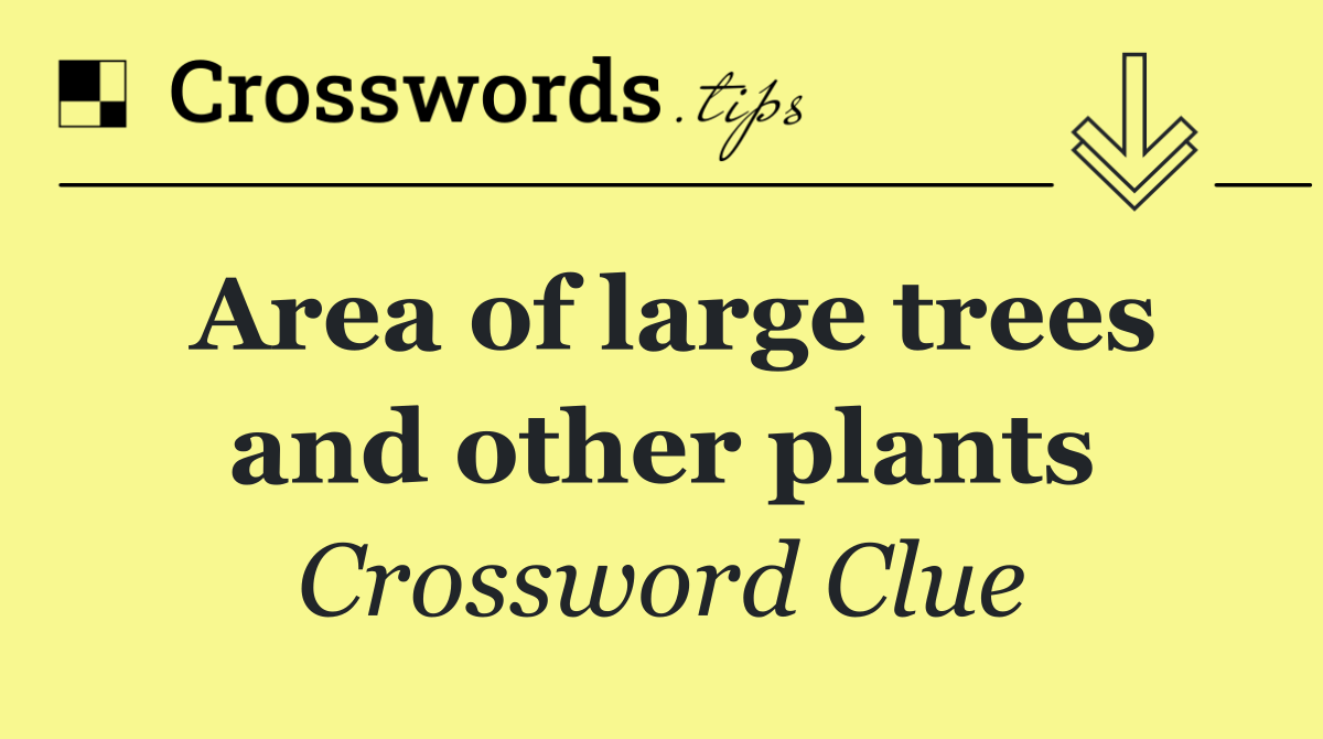 Area of large trees and other plants
