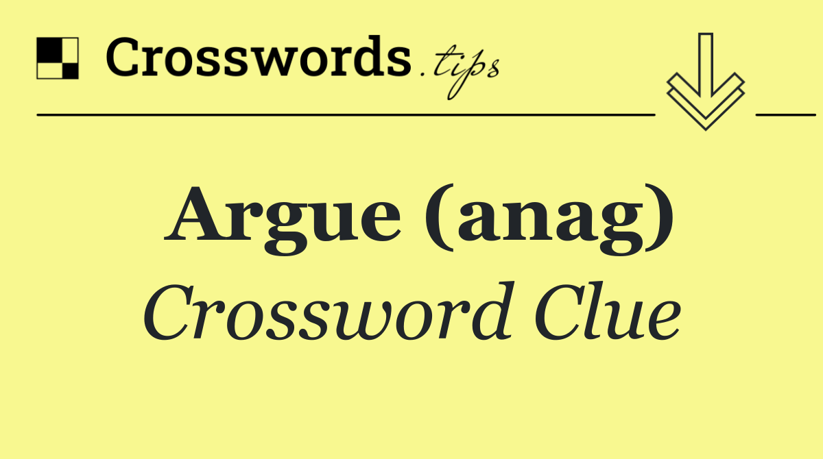 Argue (anag)