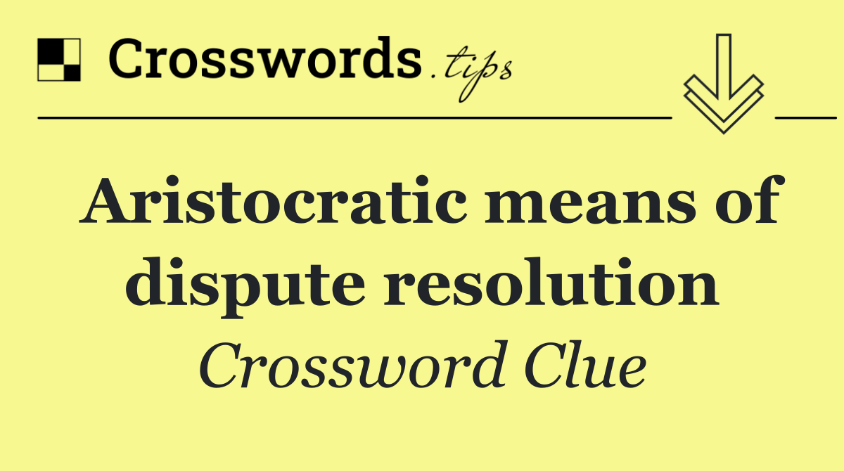 Aristocratic means of dispute resolution