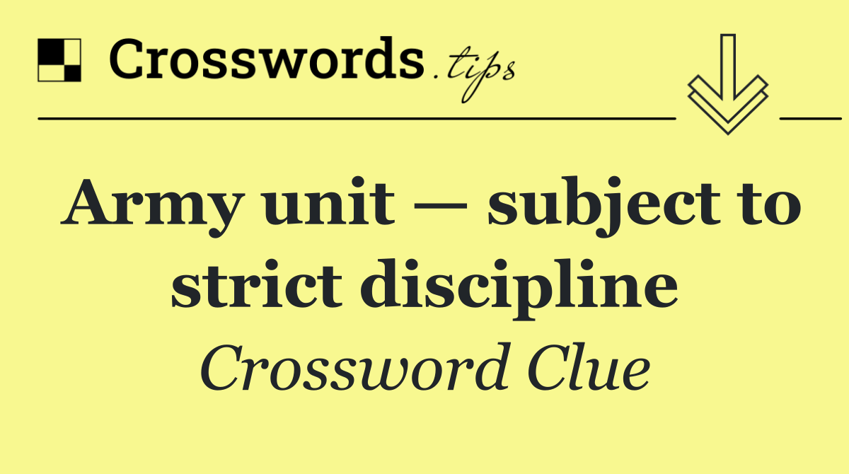 Army unit — subject to strict discipline