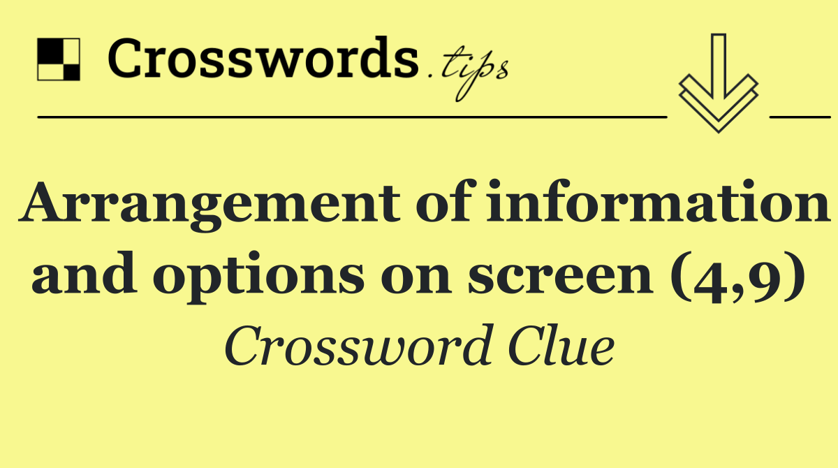 Arrangement of information and options on screen (4,9)