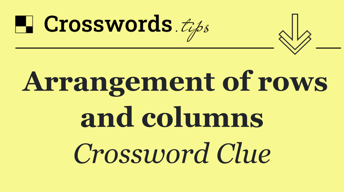 Arrangement of rows and columns