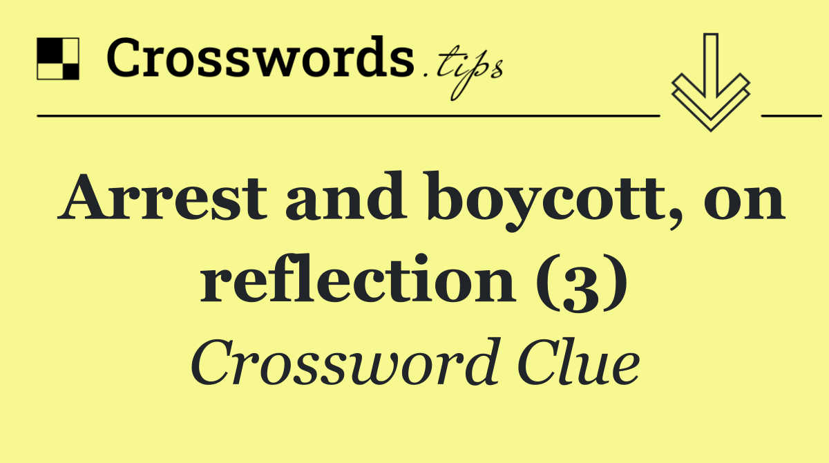 Arrest and boycott, on reflection (3)
