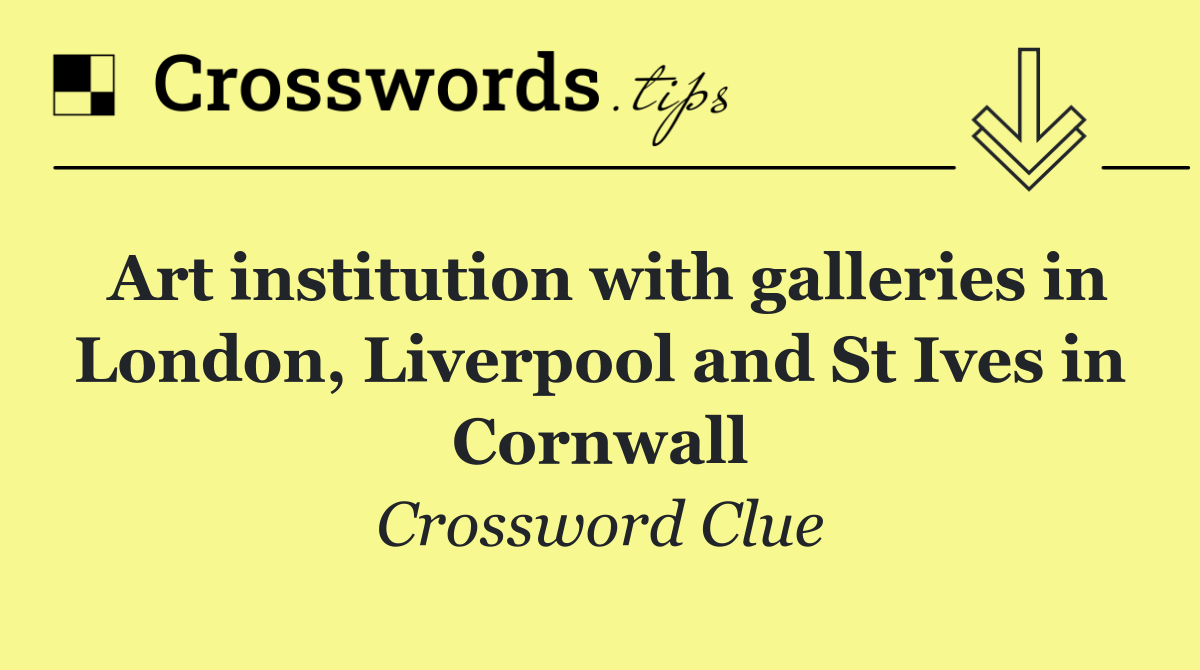 Art institution with galleries in London, Liverpool and St Ives in Cornwall