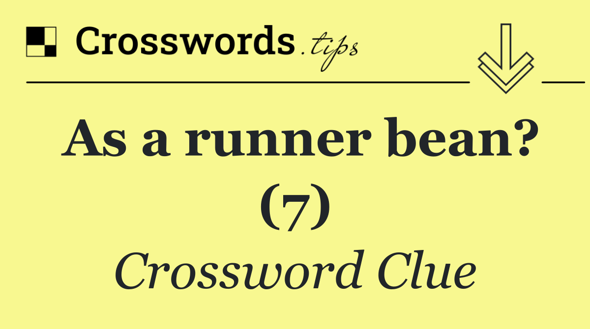 As a runner bean? (7)