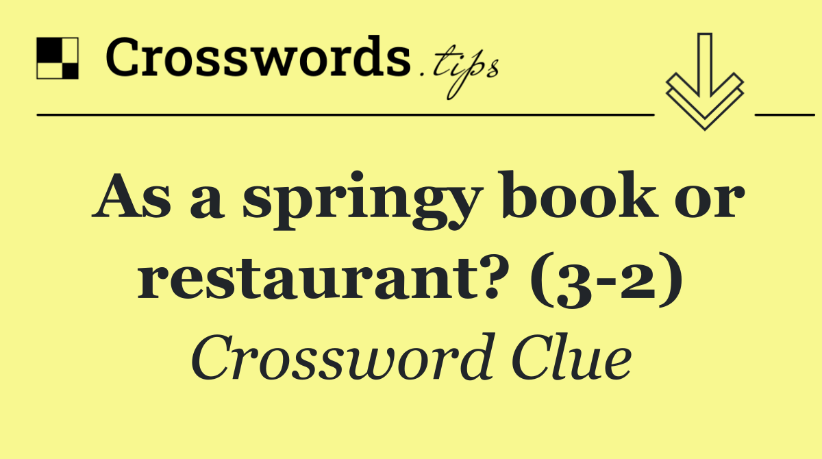 As a springy book or restaurant? (3 2)