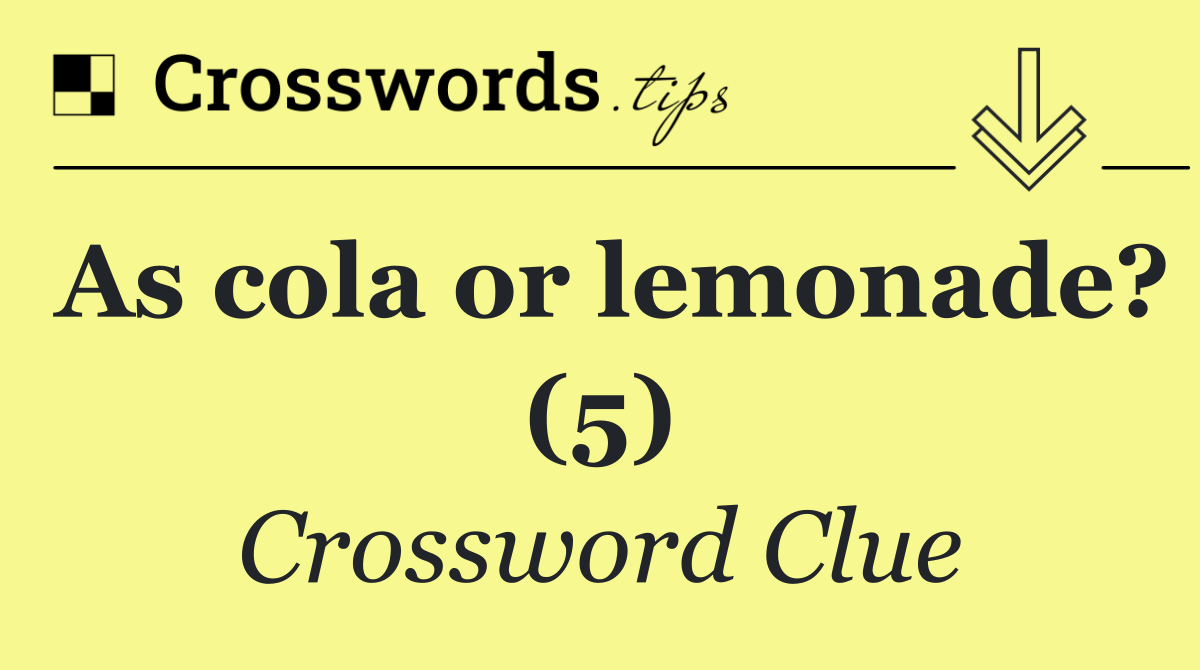 As cola or lemonade? (5)