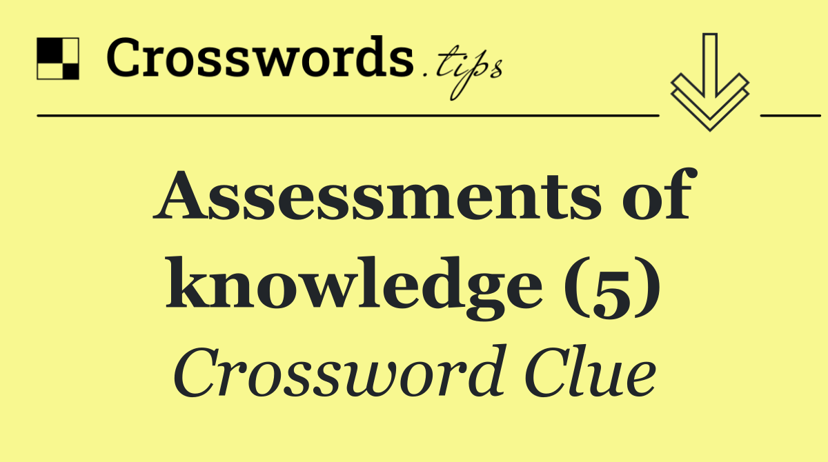 Assessments of knowledge (5)