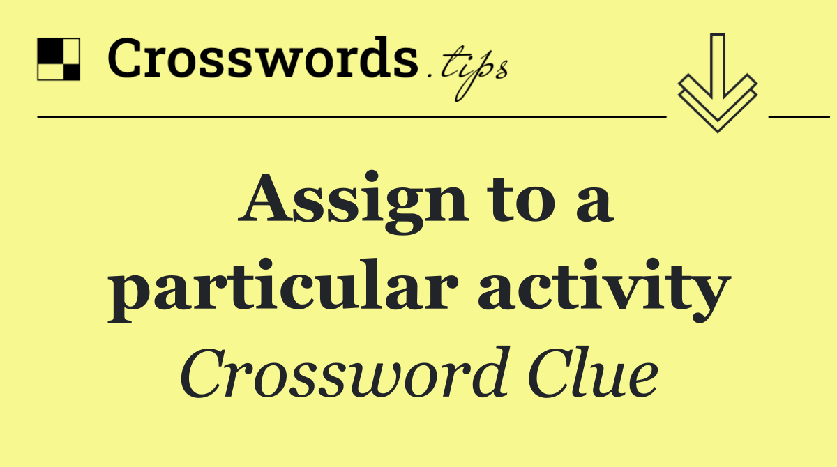 Assign to a particular activity