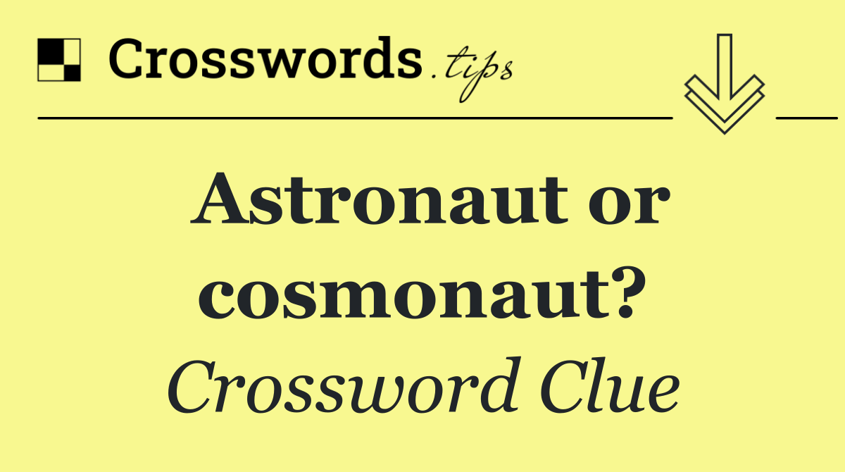 Astronaut or cosmonaut?
