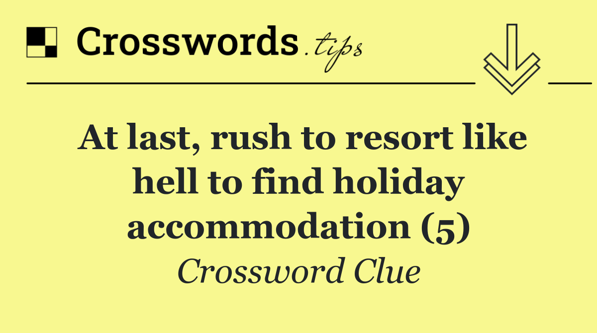 At last, rush to resort like hell to find holiday accommodation (5)