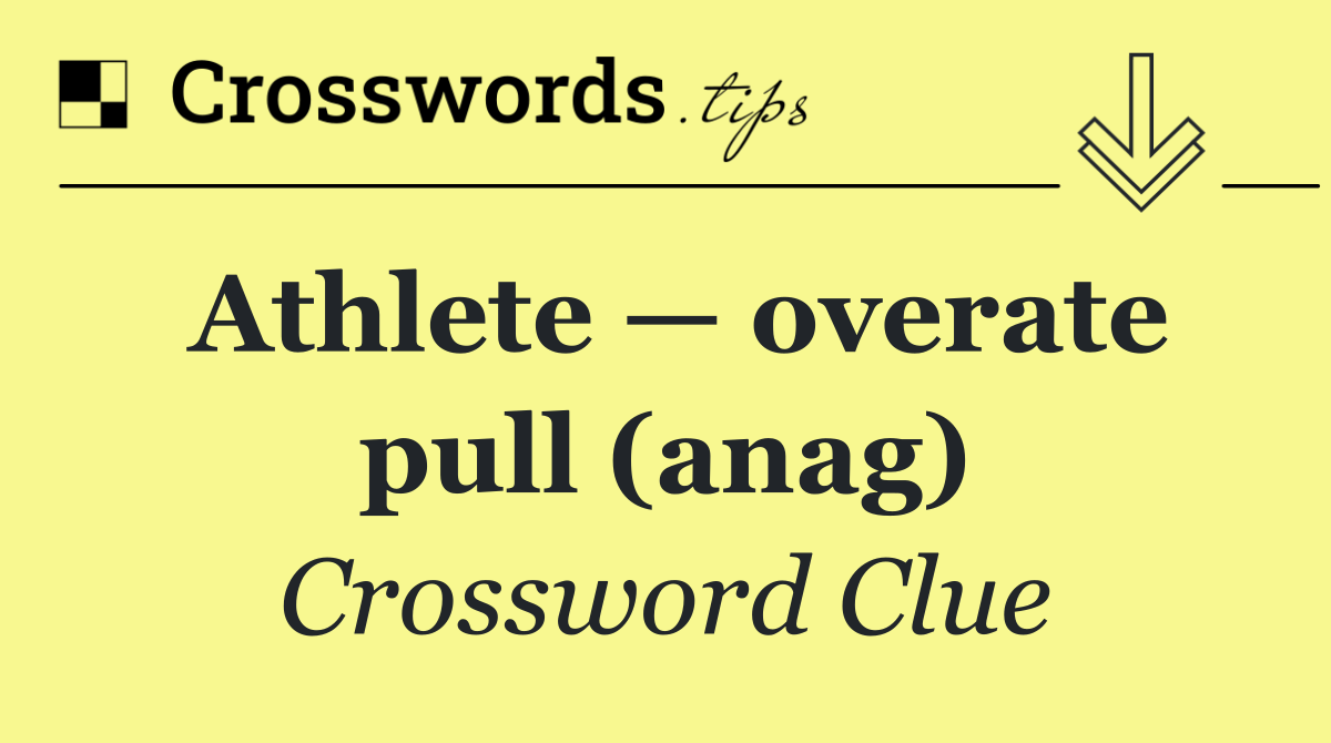 Athlete — overate pull (anag)