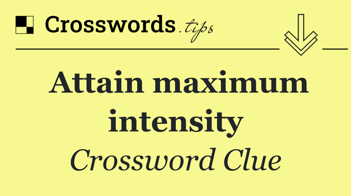 Attain maximum intensity