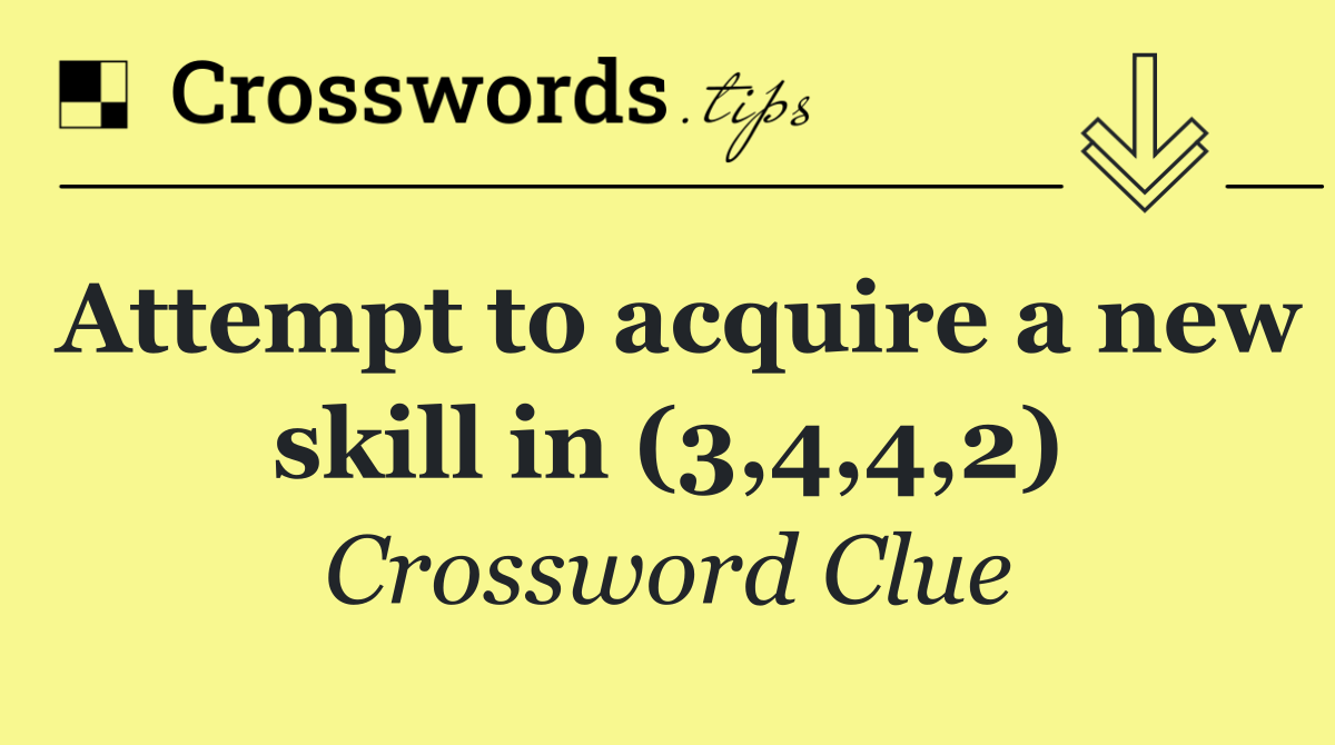 Attempt to acquire a new skill in (3,4,4,2)