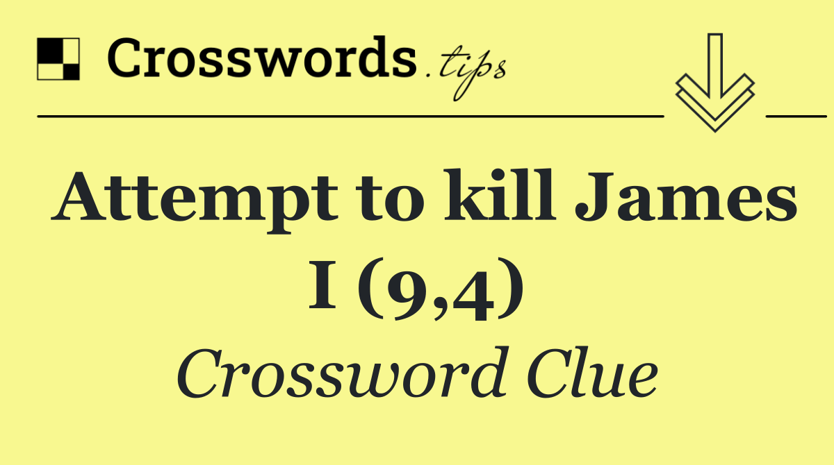 Attempt to kill James I (9,4)