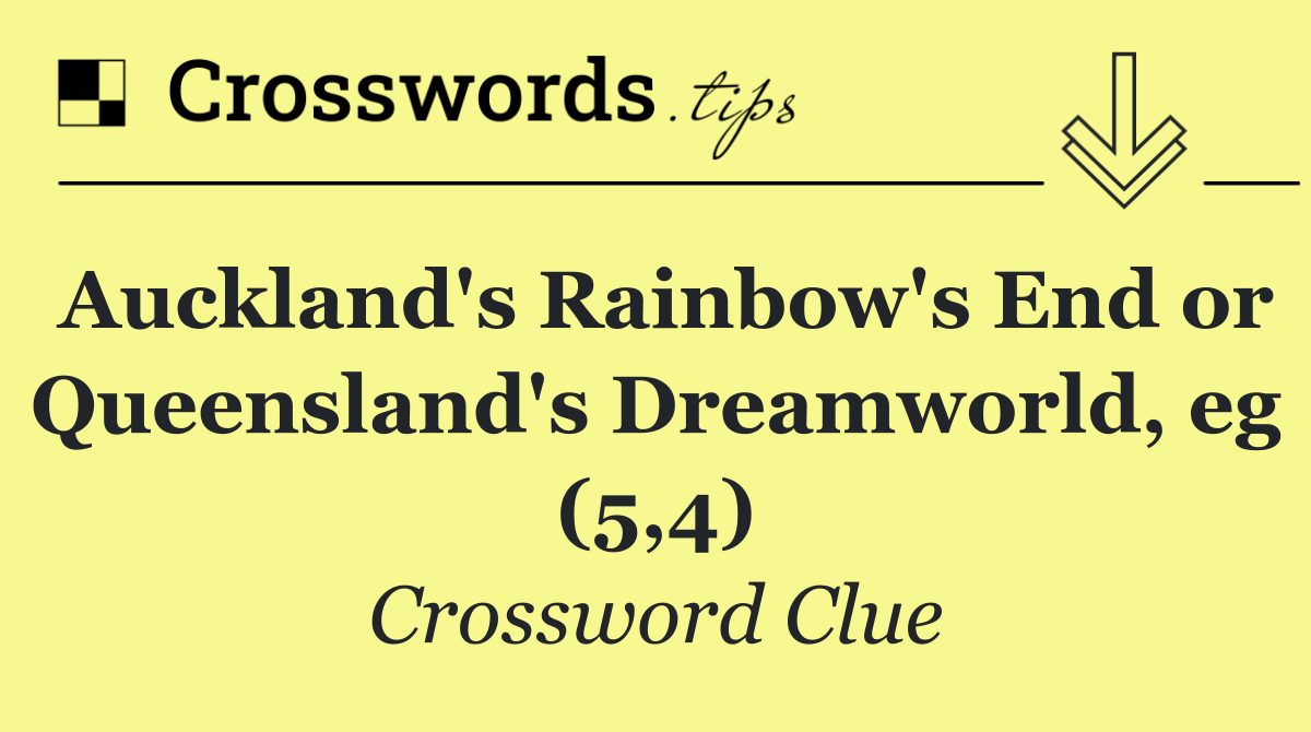 Auckland's Rainbow's End or Queensland's Dreamworld, eg (5,4)