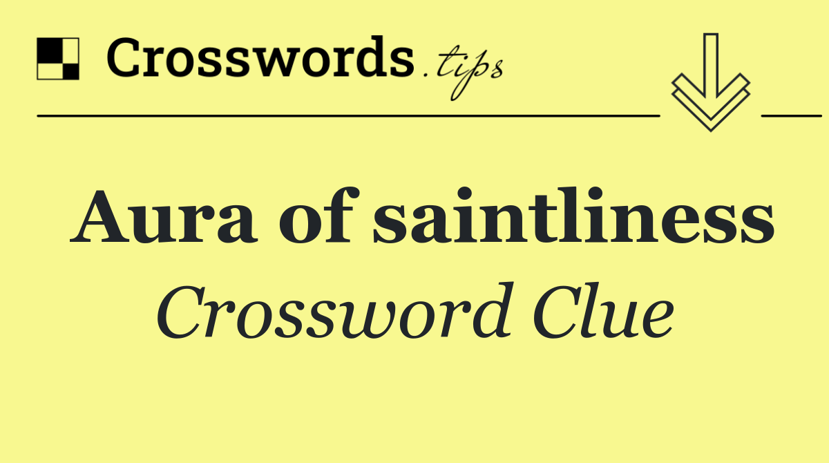 Aura of saintliness