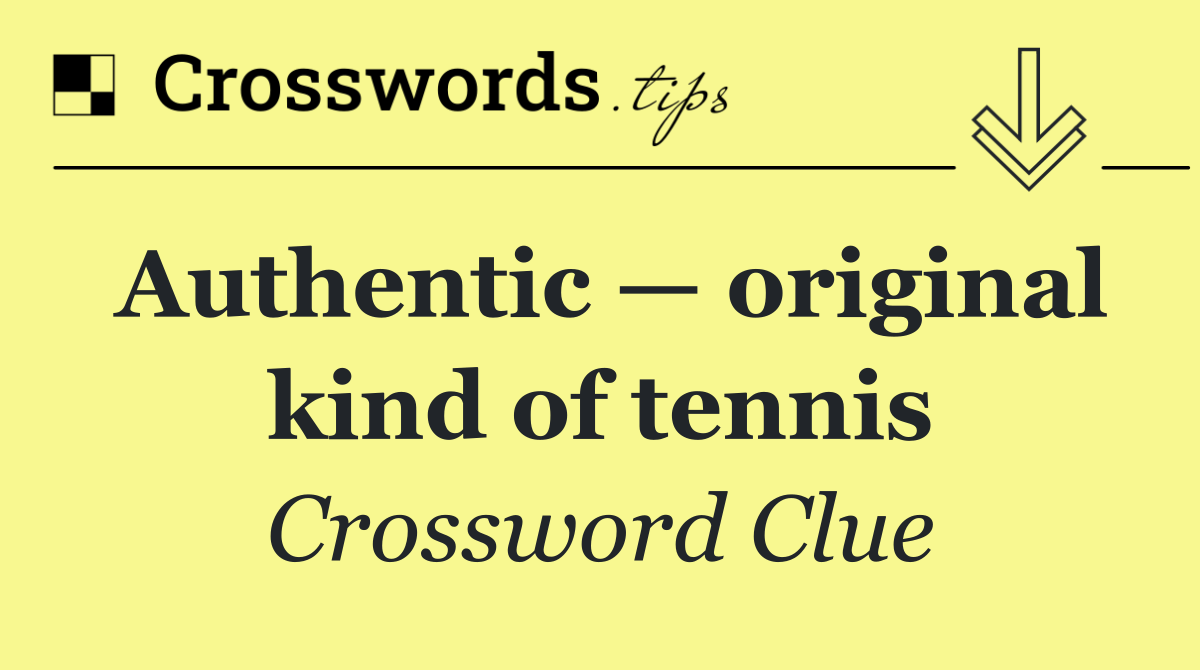 Authentic — original kind of tennis