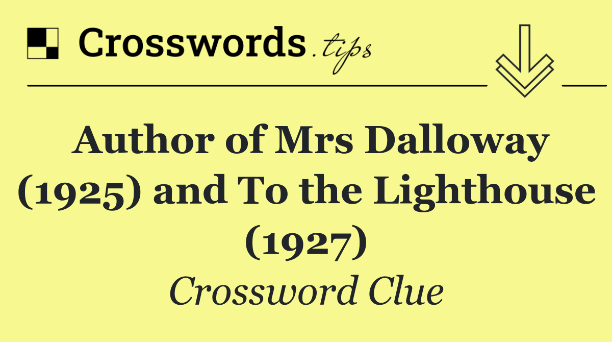 Author of Mrs Dalloway (1925) and To the Lighthouse (1927)