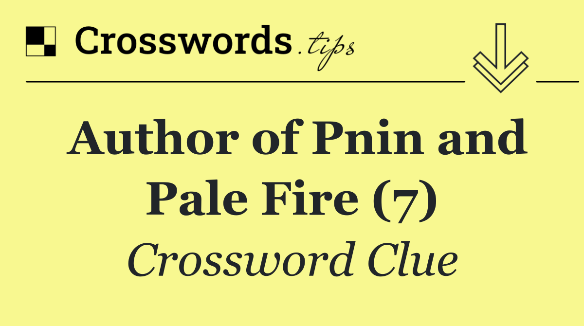 Author of Pnin and Pale Fire (7)