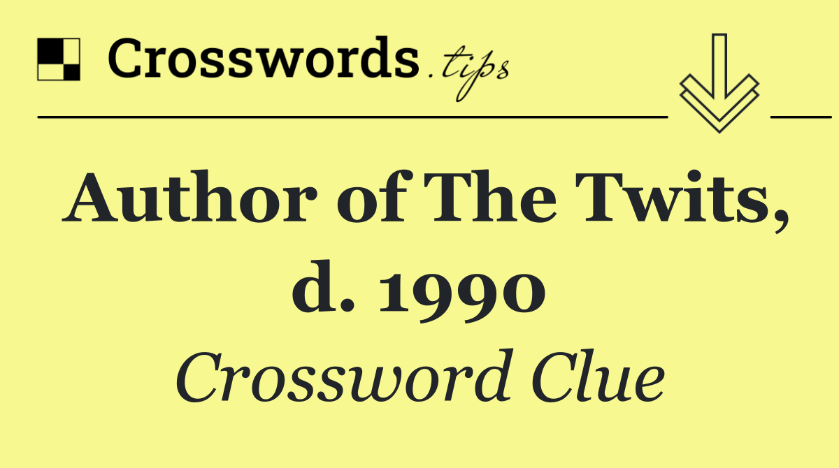 Author of The Twits, d. 1990