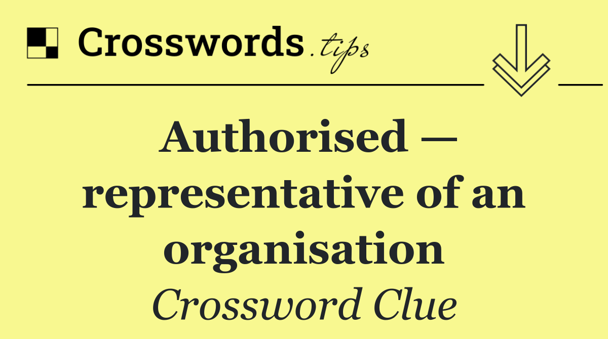 Authorised — representative of an organisation