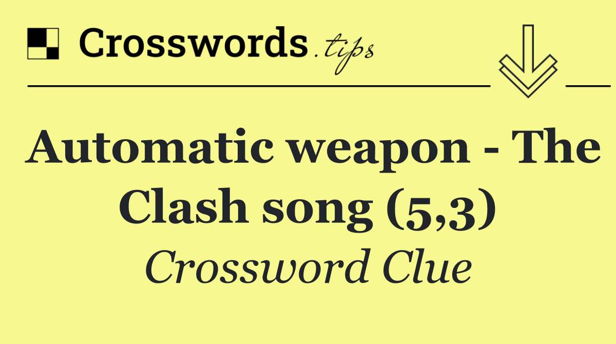 Automatic weapon   The Clash song (5,3)