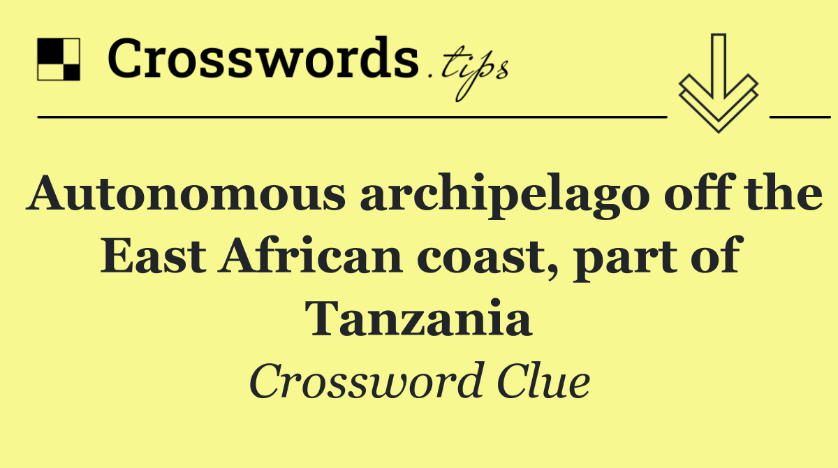 Autonomous archipelago off the East African coast, part of Tanzania