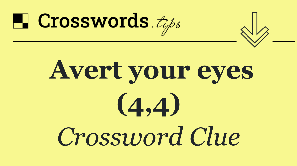 Avert your eyes (4,4)