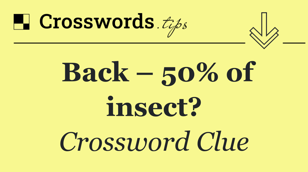 Back – 50% of insect?