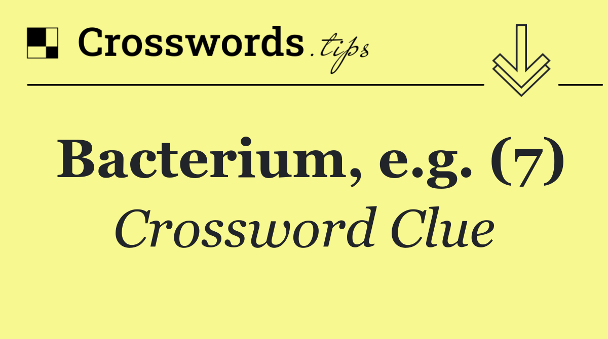Bacterium, e.g. (7)