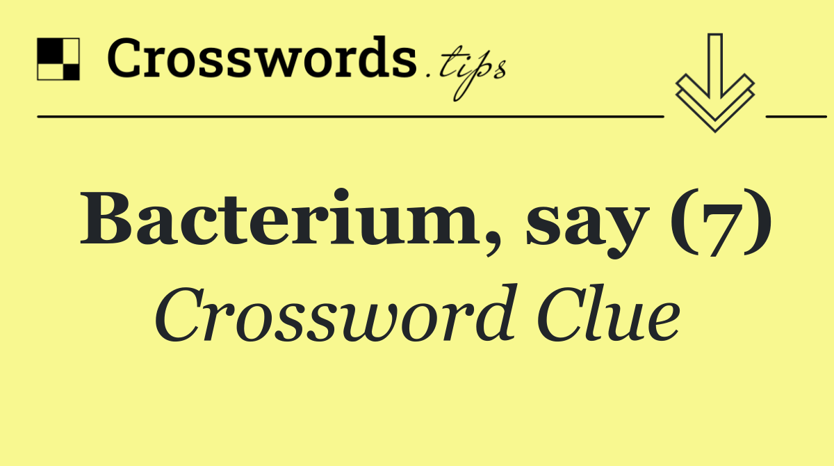 Bacterium, say (7)