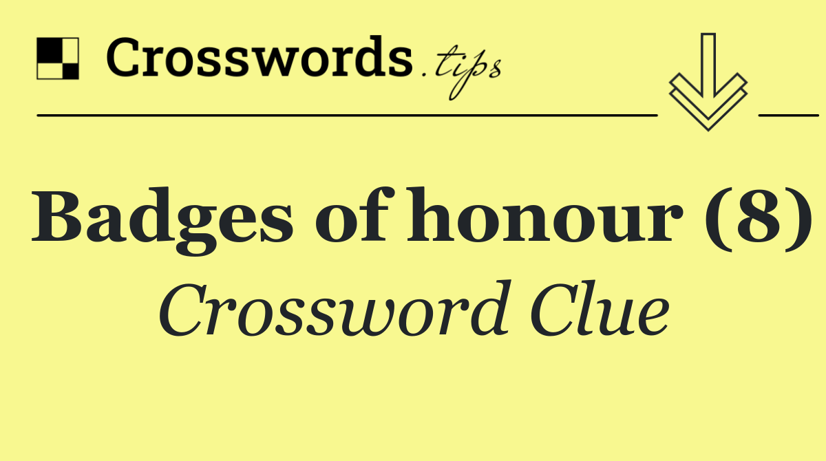 Badges of honour (8)