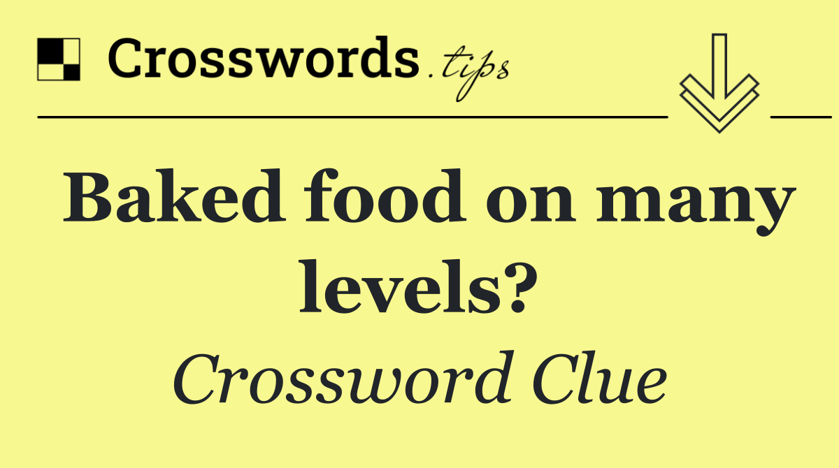 Baked food on many levels?