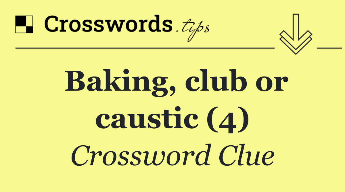 Baking, club or caustic (4)