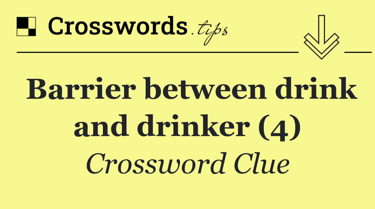 Barrier between drink and drinker (4)