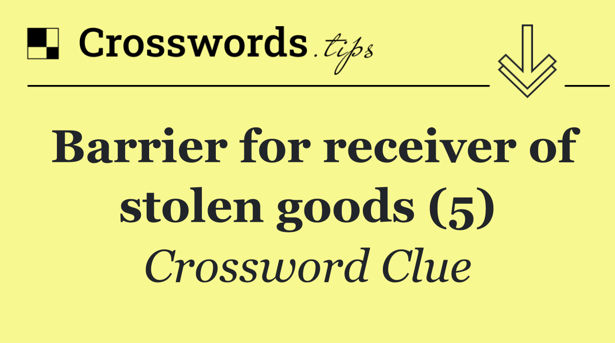 Barrier for receiver of stolen goods (5)