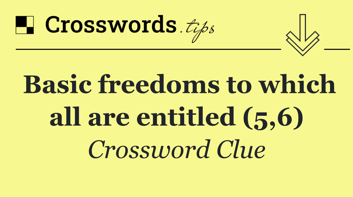Basic freedoms to which all are entitled (5,6)