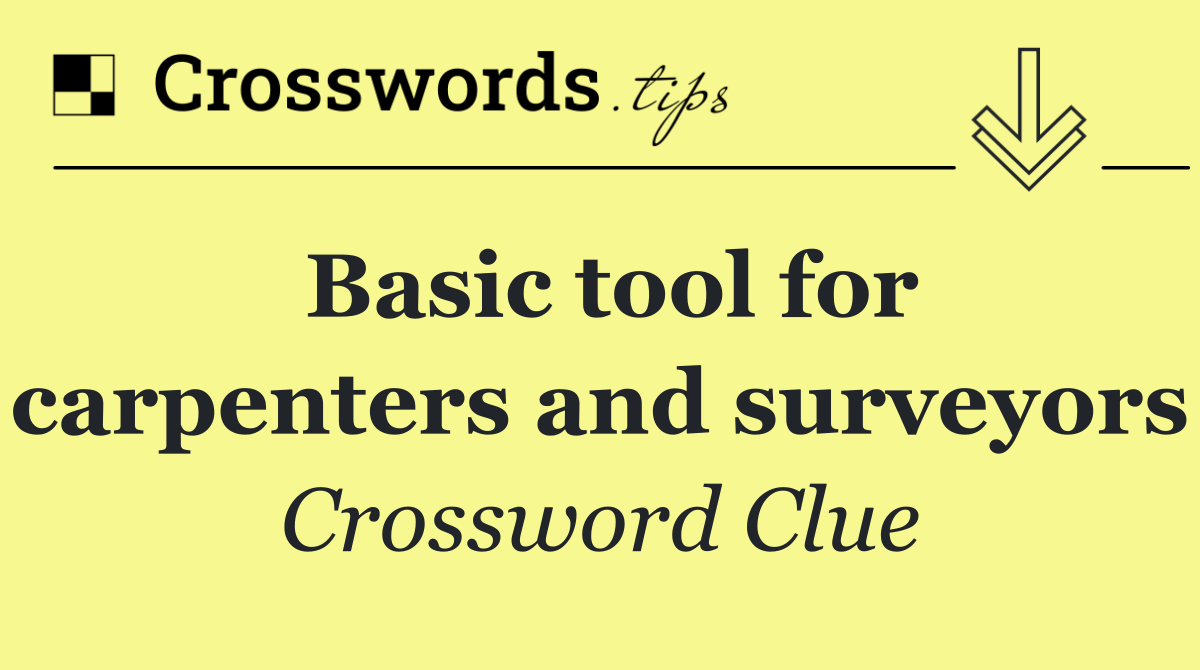 Basic tool for carpenters and surveyors