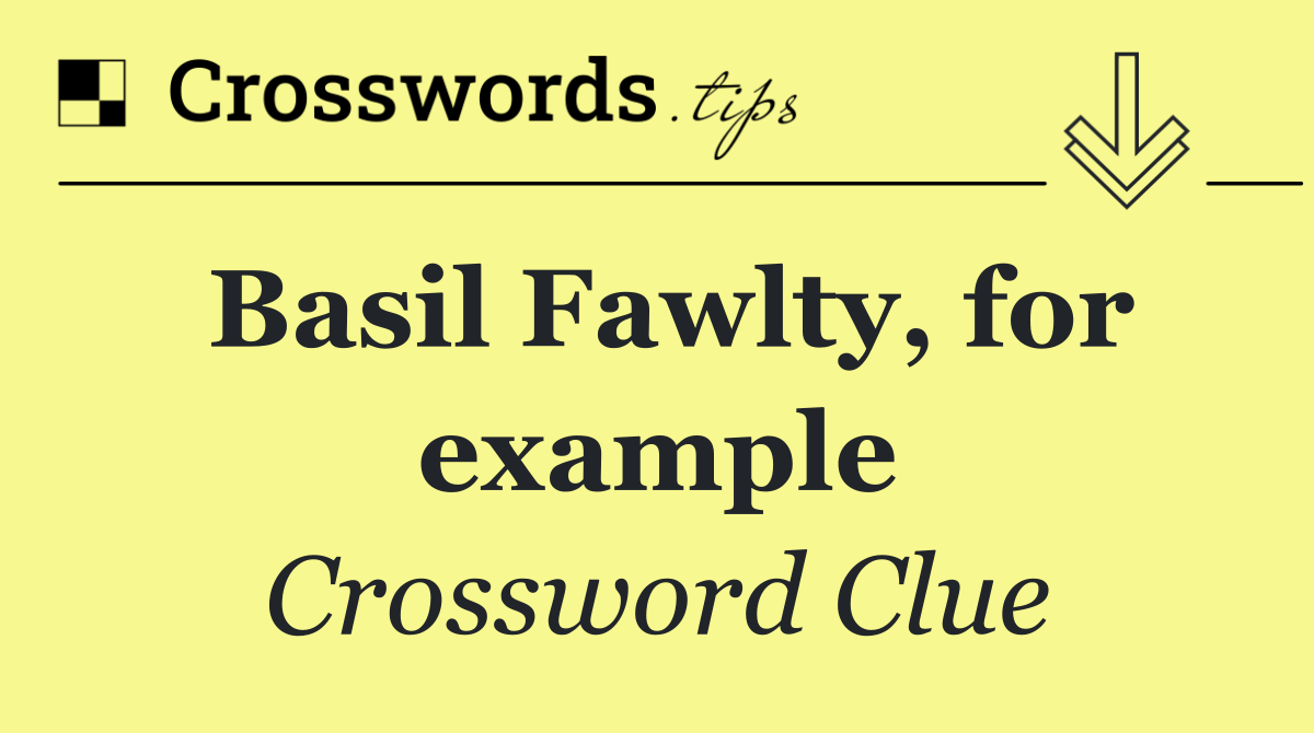 Basil Fawlty, for example